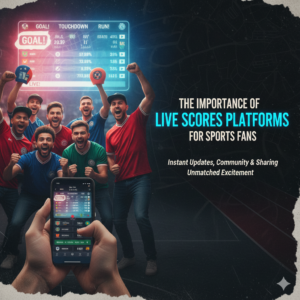 The Importance of Live Scores Platforms for Sports Fans
